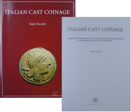 Italian cast coinage (aes grave), a descriptive catalogue of the cast bronze coinage and its struck counterparts in ancient Italy from the 7yh to 3rd centuries BC, I. Vecchi, 2013