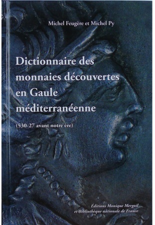 Dictionnaire des monnaies découvertes en Gaule méditerranéenne (530-27 avant notre ère), M. Feugère et M. Py, 2011