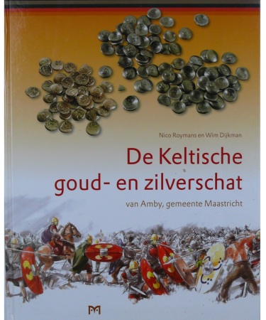 De keltische goud-en zilverschat, van Amby, gemeente Maastricht, N. Roymans et W. Dijkman, 2010