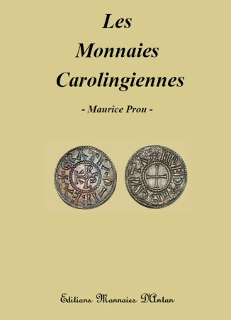 Les monnaies carolingiennes - Maurice Prou. Edition Monnaies d'Antan