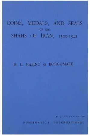 Coins, medals, and seals of the Shâhs of Iran, 1500-1941, H.L. Rabino di Borgomale,1945