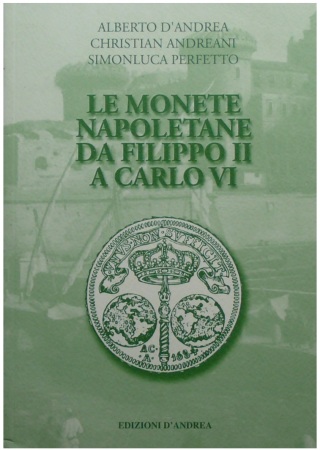 Italie - Le monete napoletane da Filippo II a Carlo VI - Alberto d'Andrea 2011