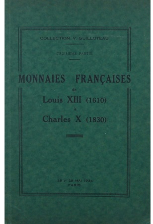 Catalogue de vente, Collection V. Guilloteau - Troisième partie, Monnaies française de Louis XIII (1610) à Charles X (1830), vente Drouot 28-29 mai 1934