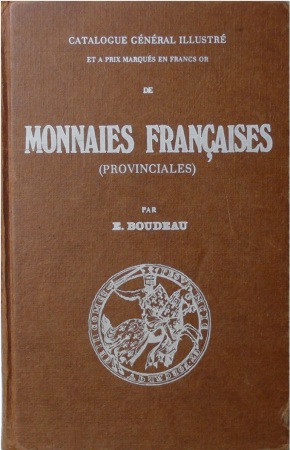 Boudeau - Catalogue général illustré et à prix marqués en Francs Or de monnaies françaises provinciales, 2ème édition 1970