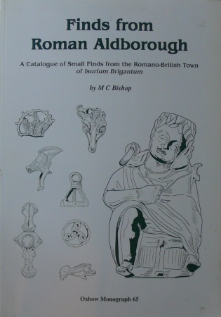 Finds from roman aldborough, A catalogue of small finds from the romano-british town of Isurium Brigantum by M.C. Bishop, 1996