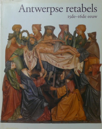 Antwerpse retables 15de-16de eeuw, Catalogus I, onder leiding van Hans Nieuwdorp, Anvers 1993