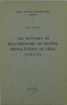 Les monnaies de Jean-Théodore de Bavière Prince-Evêque de Liège 1744-1763, P. Magain, 1964
