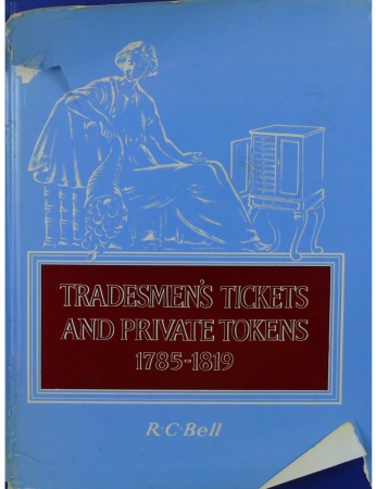 Tradesmen's tickets and private tokens 1785-1819, R.C. Bell, 1966